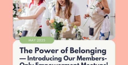 The Power of Belonging — Introducing Our Members-Only Empowerment Meetups!