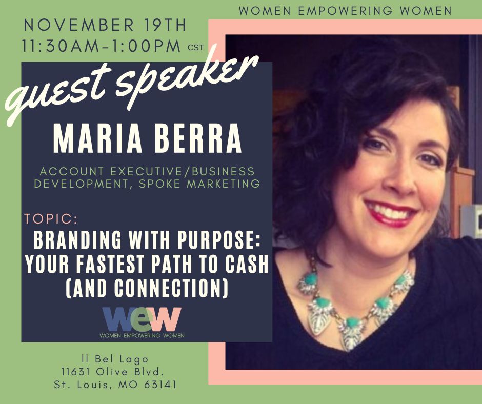 Poster for Women Empowering Women: guest speaker Maria Berra on Branding with Purpose; Nov 19, 11:30 AM–1:00 PM CST, IL Bel Lago, St. Louis.